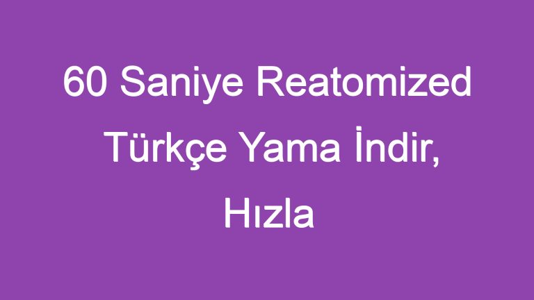 60 Saniye Reatomized Türkçe Yama İndir, Hızla İndirin!