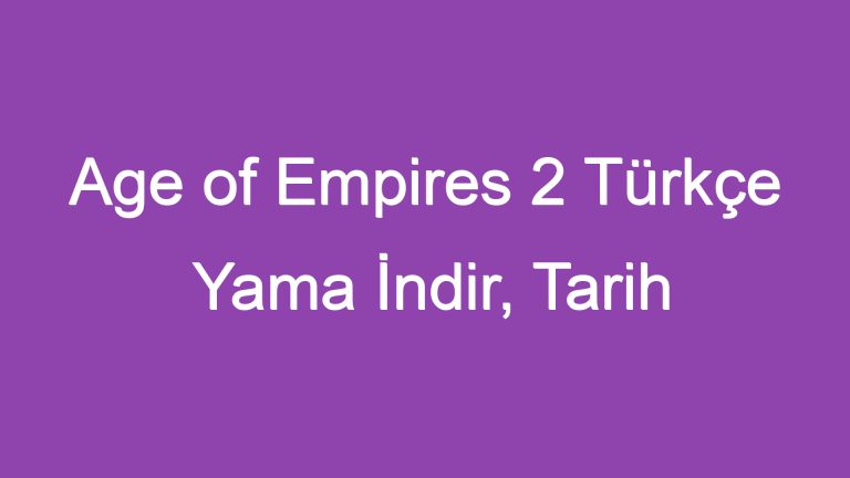 Age of Empires 2 Türkçe Yama İndir, Tarih Kendi Ellerinizde!
