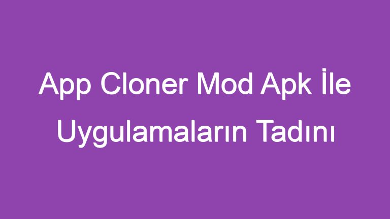 App Cloner Mod Apk İle Uygulamaların Tadını İkiye Katlayın!
