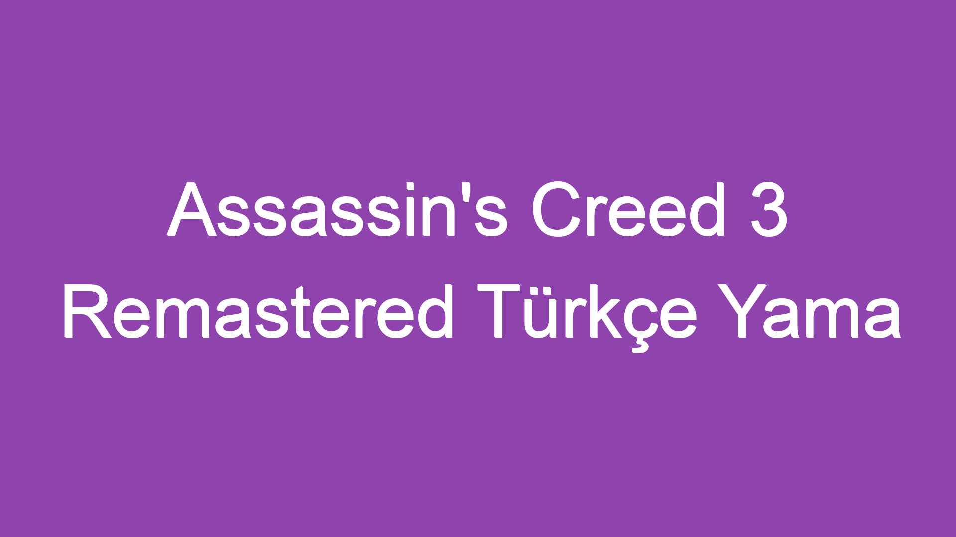 Assassins Creed 3 Remastered Türkçe Yama İndir Efsane Geri Döndü