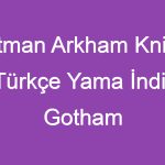 Batman Arkham Knight Türkçe Yama İndir, Gotham Şehrine Dalın!