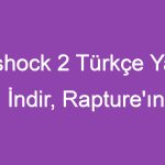 Bioshock 2 Türkçe Yama İndir, Rapture’ın Sırlarını Keşfedin!