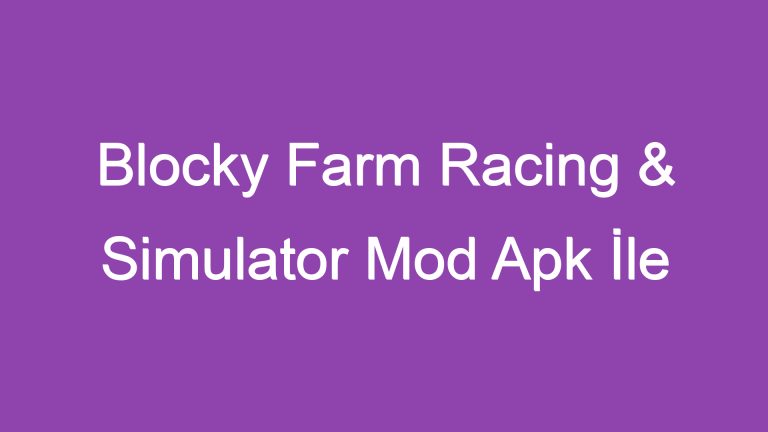 Blocky Farm Racing & Simulator Mod Apk İle Çiftlikte Yarışın!