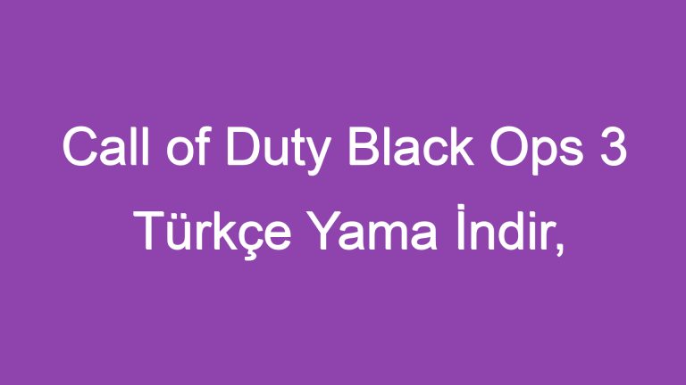 Call of Duty Black Ops 3 Türkçe Yama İndir, Sıradışı Bir Deneyim!