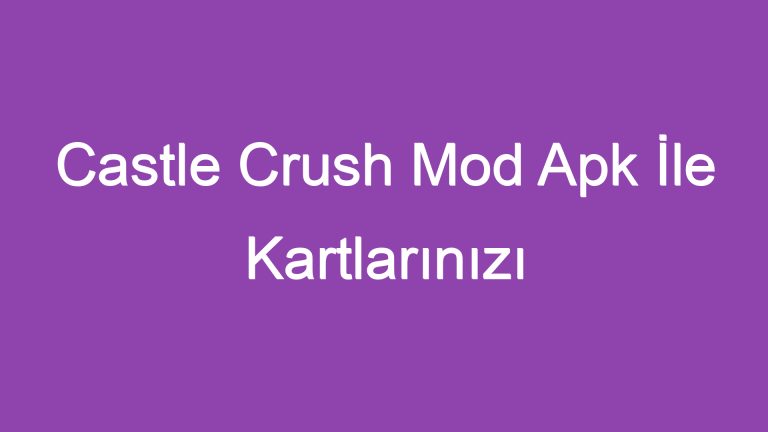 Castle Crush Mod Apk İle Kartlarınızı Yenilmez Bir Orduya Dönüştürün!