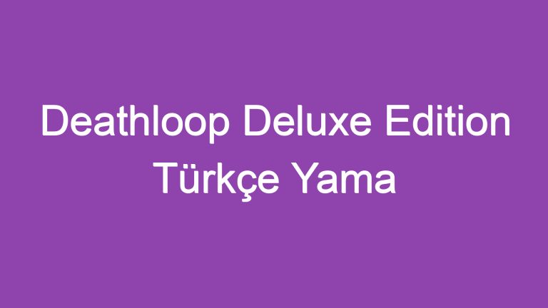 Deathloop Deluxe Edition Türkçe Yama