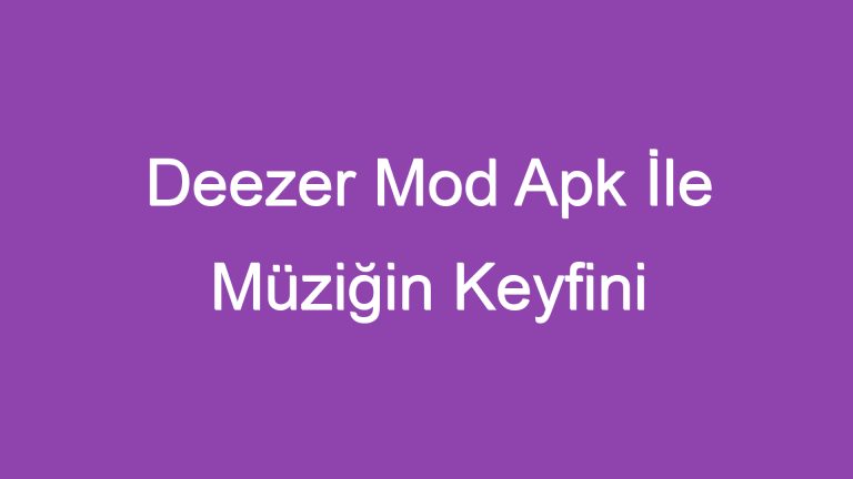 Deezer Mod Apk İle Müziğin Keyfini Sınırsızca Çıkarın!
