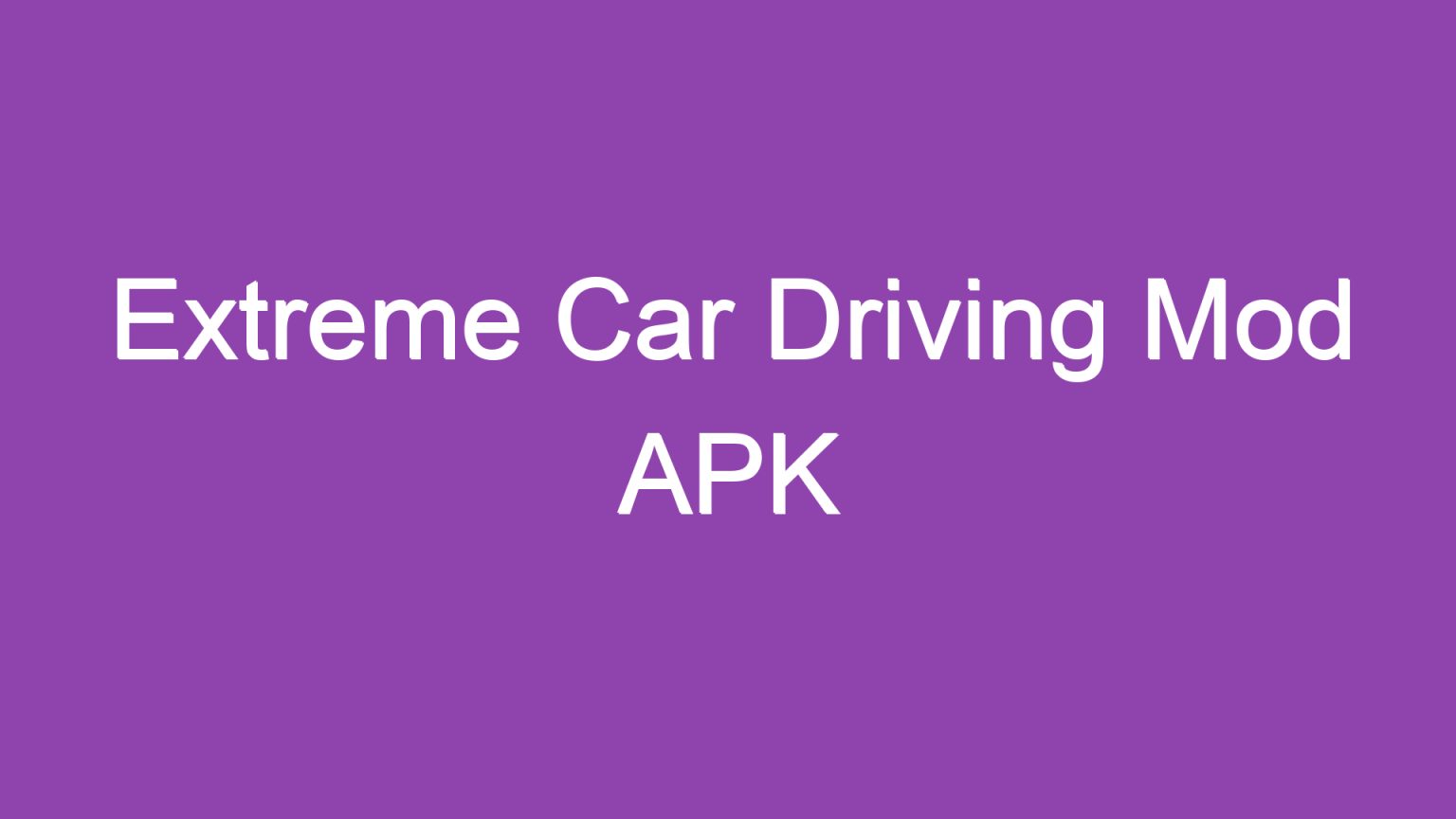 Extreme Car Driving Mod APK Türkçe Yamalık