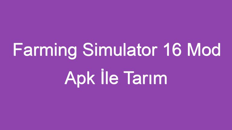 Farming Simulator 16 Mod Apk İle Tarım İşletmesinin Sahibi Olun!