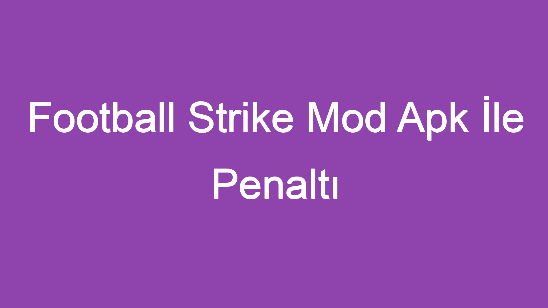 Football Strike Mod Apk İle Penaltı Atışlarında Yeteneğinizi Gösterin