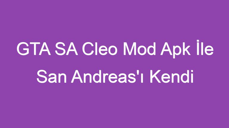 GTA SA Cleo Mod Apk İle San Andreas’ı Kendi Tarzınıza Uygun Hale Getirin!