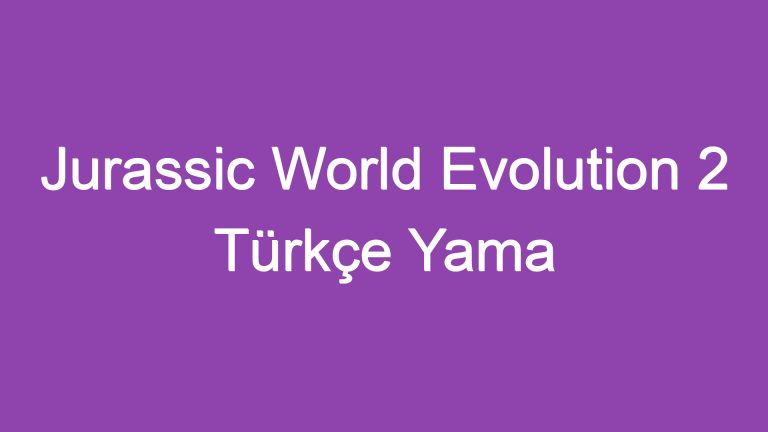 Jurassic World Evolution 2 Türkçe Yama