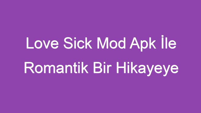 Love Sick Mod Apk İle Romantik Bir Hikayeye Ortak Olun!