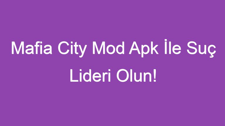 Mafia City Mod Apk İle Suç Lideri Olun!