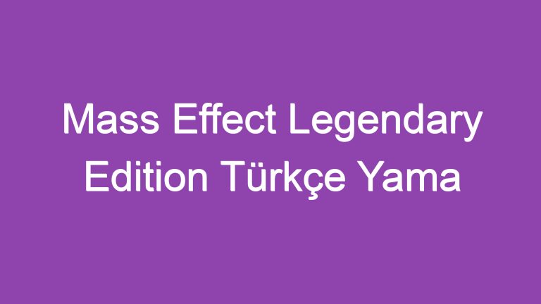 Mass Effect Legendary Edition Türkçe Yama