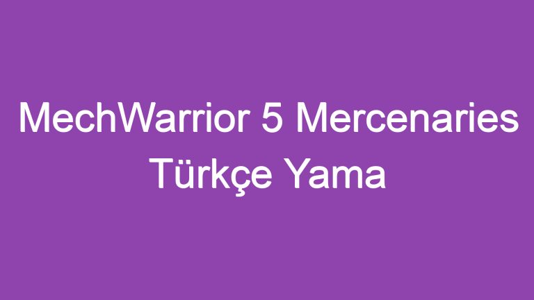 MechWarrior 5 Mercenaries Türkçe Yama