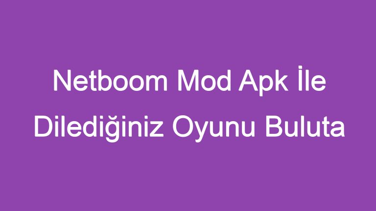 Netboom Mod Apk İle Dilediğiniz Oyunu Buluta Taşıyın!