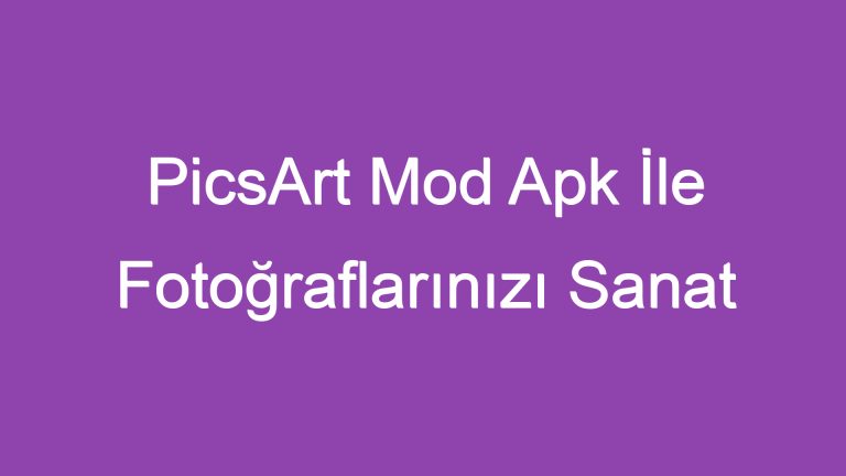 PicsArt Mod Apk İle Fotoğraflarınızı Sanat Eserine Dönüştürün!