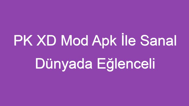 PK XD Mod Apk İle Sanal Dünyada Eğlenceli Keşifler Yapın!