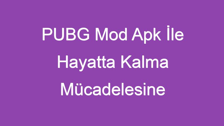 PUBG Mod Apk İle Hayatta Kalma Mücadelesine Hazır Olun!