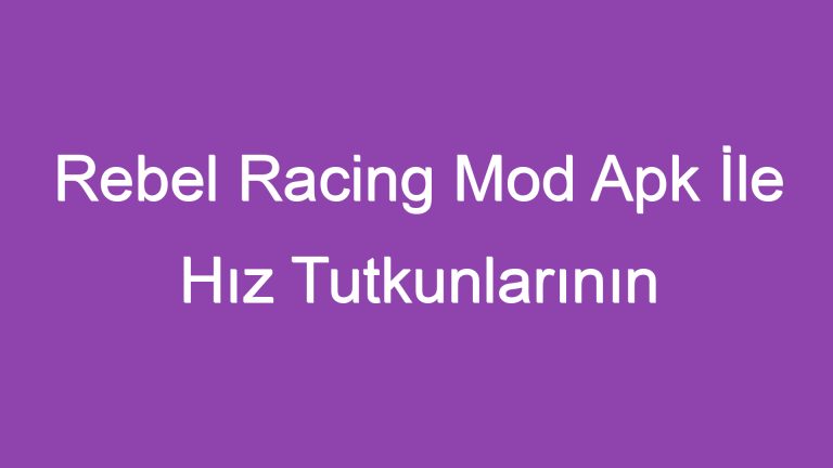 Rebel Racing Mod Apk İle Hız Tutkunlarının Vazgeçilmezi Olun!