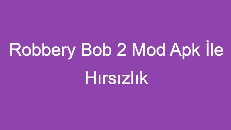 Robbery Bob 2 Mod Apk İle Hırsızlık Maceralarına Atılın!