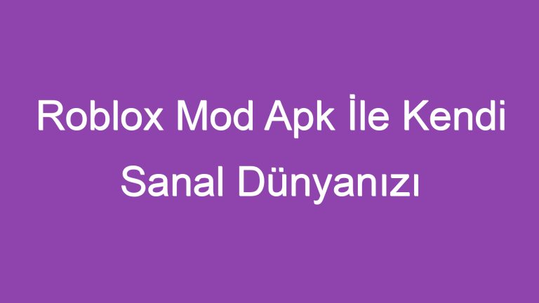 Roblox Mod Apk İle Kendi Sanal Dünyanızı Yaratın!