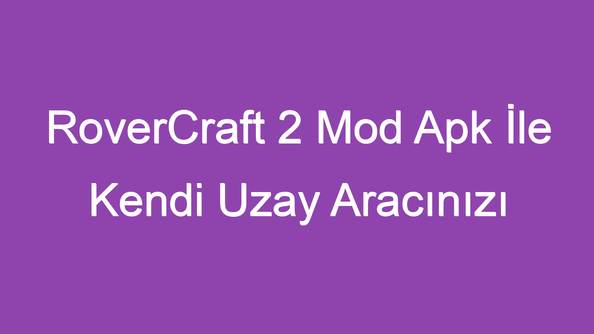 RoverCraft 2 Mod Apk İle Kendi Uzay Aracınızı İnşa Edin Türkçe Yamalık