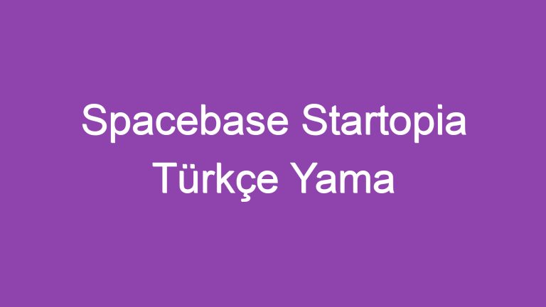 Spacebase Startopia Türkçe Yama