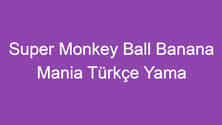 Super Monkey Ball Banana Mania Türkçe Yama
