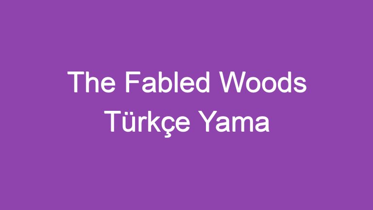 The Fabled Woods Türkçe Yama