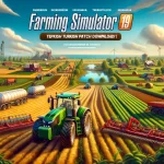 Farming Simulator 19 Türkçe Yama İndir, Çiftçilik Dünyasına Adım Atın!