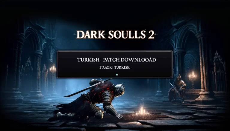 Dark Souls 2 Türkçe Yama İndir, Zorlu Bir Savaşa Hazır mısınız?